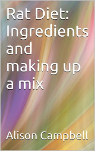 Rat Diet: Ingredients And Making Up A Mix Alison Campbell Author