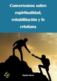 Conversemos sobre espiritualidad, rehabilitación y fe cristiana Ramón Nieves Author