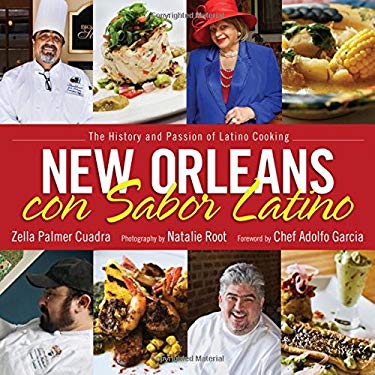 New Orleans con Sabor Latino : The History and Passion of Latino Cooking by Zella Palmer Cuadra