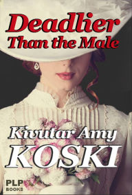 Deadlier Than the Male Kivutar Amy Koski Author