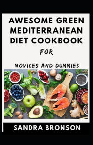 Awesome Green Mediterranean Diet Cookbook For Novice And Dummies Sandra Bronson Author