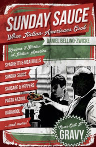 Sunday Sauce: When Italian-Americans Cook Daniel Bellino-Zwicke Author