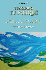 Buscando tu porqué: Despierta tu pasión, sigue tu brújula interior y vive una vida con propósito Celedonia Ramón Author