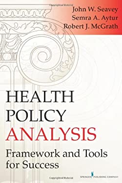 Health Policy Analysis : Framework and Tools for Success