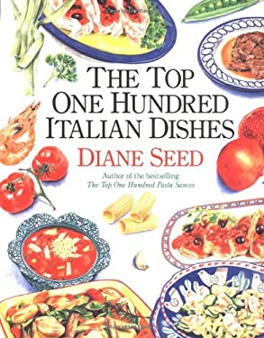The Top One Hundred Italian Dishes by Diane Seed