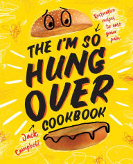 The I'm-So-Hungover Cookbook: Restorative recipes to ease your pain Jack Campbell Author