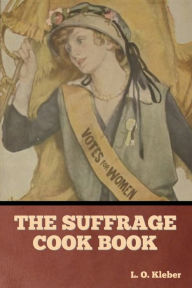 The Suffrage Cook Book L. O. Kleber Author