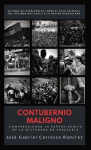 CONTUBERNIO MALIGNO: Comprendiendo la supervivencia de la dictadura en Venezuela JOSÉ GABRIEL CARRASCO RAMÍREZ Author
