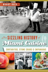 The Sizzling History of Miami Cuisine: Cortaditos, Stone Crabs and Empanadas Mandy Baca Author