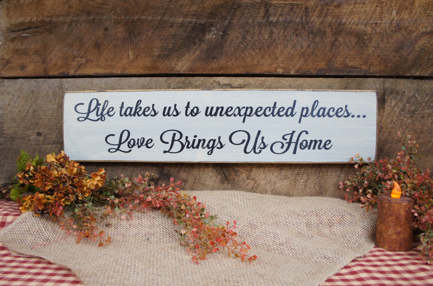 Life Takes Us To Unexpected Places...love Brings Us Home Classic Sign Created in Rustic Style Distressed & Antiqued Makes Great Home Gift