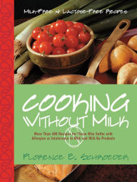 Cooking Without Milk: Milk-Free and Lactose-Free Recipes Florence E. Schroeder Author