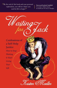 Waiting for Jack: Confessions of a Self-Help Junkie: How to Stop Waiting and Start Living Your Life Kristen Moeller Author