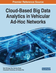 Cloud-Based Big Data Analytics in Vehicular Ad-Hoc Networks Ram Shringar Rao Editor
