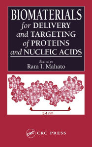 Biomaterials for Delivery and Targeting of Proteins and Nucleic Acids Ram I. Mahato Editor
