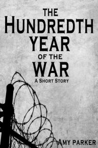 The Hundredth Year of the War Amy Parker Author