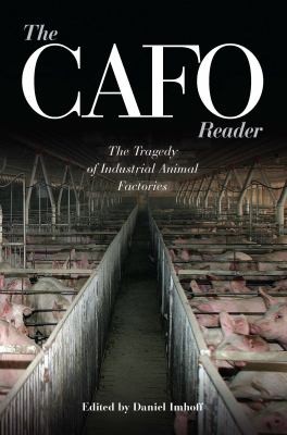The CAFO Reader : The Tragedy of Industrial Animal Factories