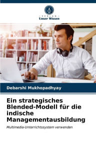 Ein strategisches Blended-Modell für die indische Managementausbildung Debarshi Mukhopadhyay Author