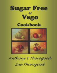 Sugar Free & Vego Cookbook Sue Thorogood Author
