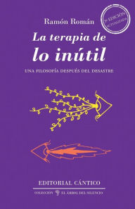 La terapia de lo inútil: Una filosofía después del desastre Ramón Román Alcalá Author