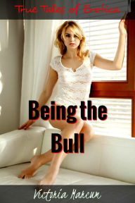 Being the Bull (Cuckold Erotica Romance) Victoria Marcum Author