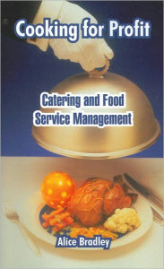 Cooking for Profit: Catering and Food Service Management Alice Bradley Author