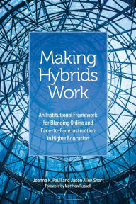 Making Hybrids Work: An Institutional Framework for Blending Online and Face-to-Face Instruction in Higher Education Joanna N. Paull Author