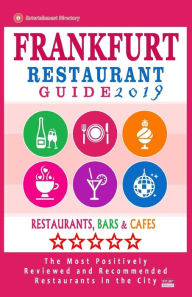 Frankfurt Restaurant Guide 2019: Best Rated Restaurants in Frankfurt, Germany - 500 Restaurants, Bars and Cafés recommended for Visitors, 2019 Philip