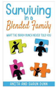 Surviving in a Blended Family: What the Brady Bunch Never Told You Shaun Dunn Author