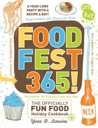 FoodFest 365!: The Officially Fun Food Holiday Cookbook Yvan Lemoine Author