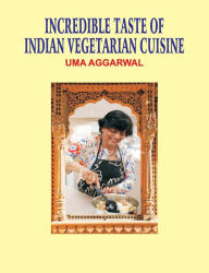 Incredible Taste of Indian Vegetarian Cuisine Uma Aggarwal Author