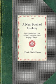 New Book Of Cookery: Eight Hundred and Sixty Recipes, Covering the Whole Range of Cookery... Fannie Farmer Author
