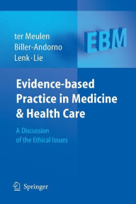 Evidence-based Practice in Medicine and Health Care: A Discussion of the Ethical Issues Ruud ter Meulen Editor
