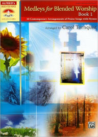 Medleys for Blended Worship, Bk 1: 10 Contemporary Arrangements of Praise Songs with Hymns Alfred Music Author