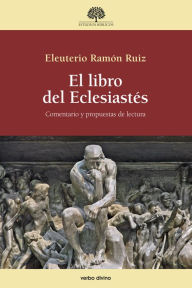 El libro del Eclesiastés: Comentario y propuestas de lectura Eleuterio Ramón Ruiz Author