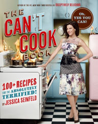 The Can't Cook Book: Recipes for the Absolutely Terrified! Jessica Seinfeld Author