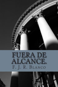Fuera de alcance. Félix de Jesús RamÃrez Blanco Author