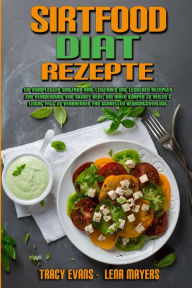Sirtfood-Diät-Rezepte: Ein Kompletter Sirtfood-Diät-Leitfaden Mit Leckeren Rezepten Zur Verwendung Von Skinny Gene, Um Ihren Kö