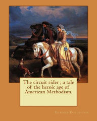 The circuit rider ; a tale of the heroic age of American Methodism. By: Edward Eggleston, illustrated By: Frank Beard (1842-1905): Edward Eggleston (D