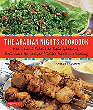 The Arabian Nights Cookbook : From Lamb Kebabs to Baba Ghanouj, Delicious Homestyle Middle Eastern Cooking by Habeeb Salloum