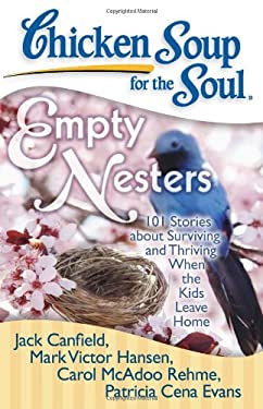 Chicken Soup for the Soul: Empty Nesters : 101 Stories about Surviving and Thriving When the Kids Leave Home