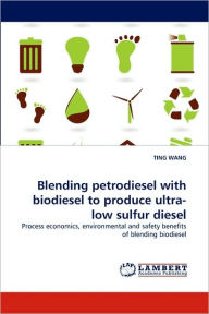 Blending petrodiesel with biodiesel to produce ultra-low sulfur diesel TING WANG Author