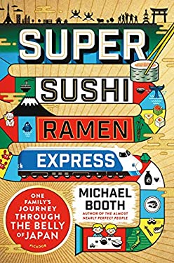 Super Sushi Ramen Express : One Family's Journey Through the Belly of Japan by Michael Booth