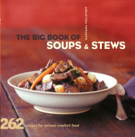 The Big Book of Soups & Stews: 262 Recipes for Serious Comfort Food Maryana Vollstedt Author
