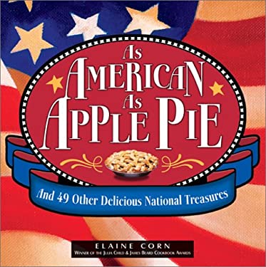 As American As Apple Pie : And 49 Other Delicious National Treasures by Elaine Corn