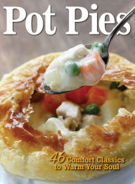 Pot Pies: 46 Comfort Classics to Warm Your Soul Amy Hooper Editor