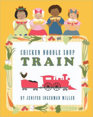 Chicken Noodle Soup Train Jenifer Ingerman Miller Author