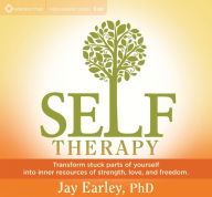 Self-Therapy: Transform Stuck Parts of Yourself into Inner Resources of Strength, Love, and Freedom Jay Earley Ph.D. Author