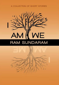 I Am We: A Collection of Short Stories Ram Sundaram Author
