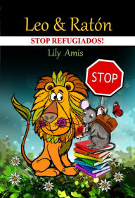 Leo y Ratón, ¡Stop refugiados! Lily Amis Author