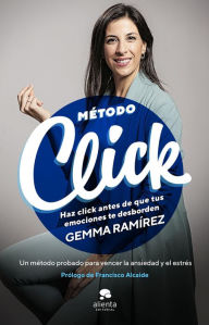Método Click: Haz click antes de que tus emociones te desborden Gemma Ramírez Author